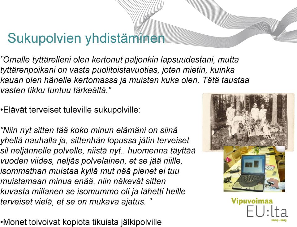 Elävät terveiset tuleville sukupolville: Niin nyt sitten tää koko minun elämäni on siinä yhellä nauhalla ja, sittenhän lopussa jätin terveiset sil neljännelle polvelle, niistä nyt.