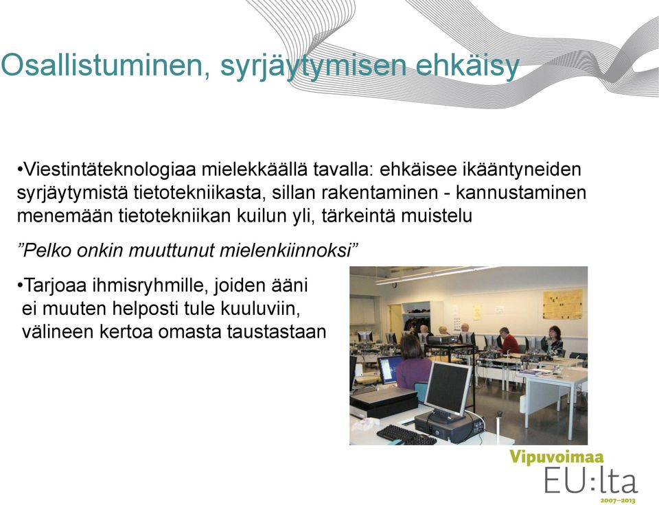tietotekniikan kuilun yli, tärkeintä muistelu Pelko onkin muuttunut mielenkiinnoksi Tarjoaa
