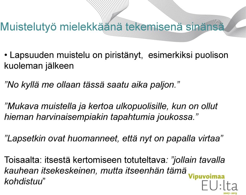 Mukava muistella ja kertoa ulkopuolisille, kun on ollut hieman harvinaisempiakin tapahtumia joukossa.