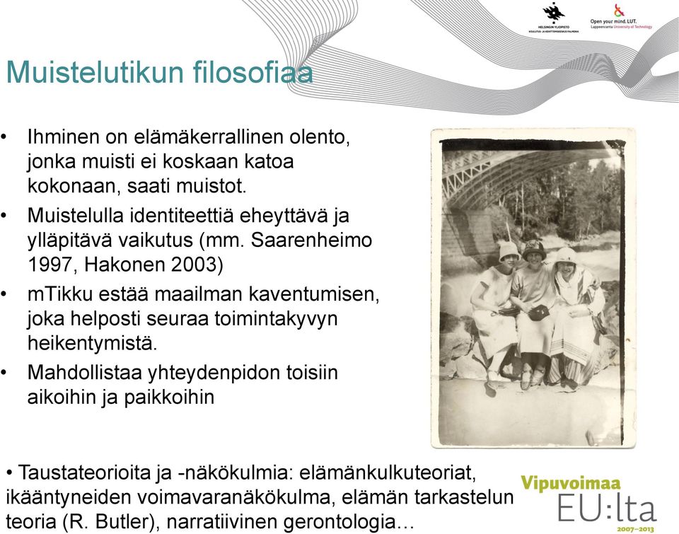 Saarenheimo 1997, Hakonen 2003) mtikku estää maailman kaventumisen, joka helposti seuraa toimintakyvyn heikentymistä.