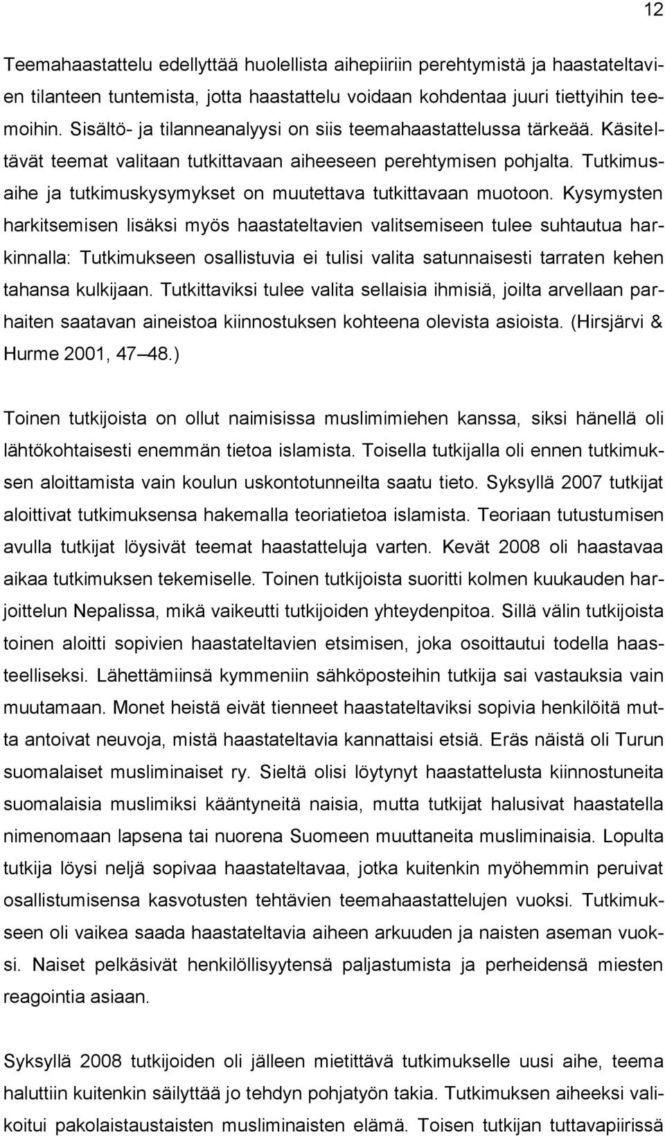 Tutkimusaihe ja tutkimuskysymykset on muutettava tutkittavaan muotoon.