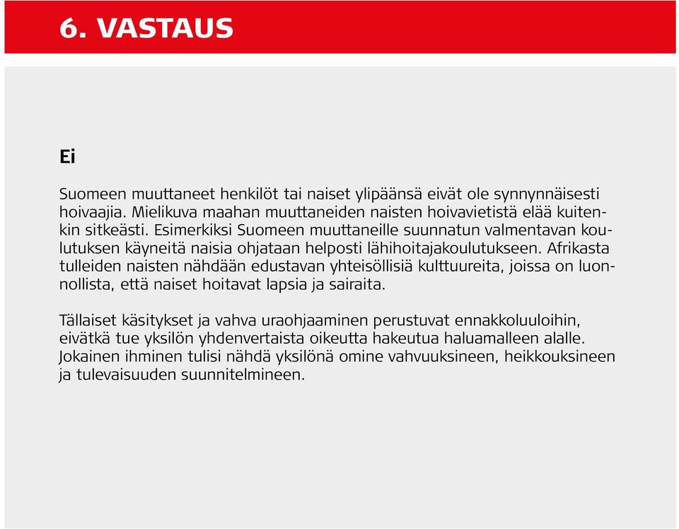 frikasta tulleiden naisten nähdään edustavan yhteisöllisiä kulttuureita, joissa on luonnollista, että naiset hoitavat lapsia ja sairaita.