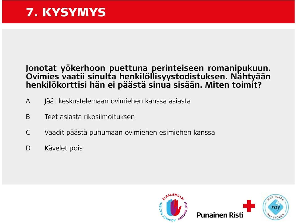 Nähtyään henkilökorttisi hän ei päästä sinua sisään. Miten toimit?