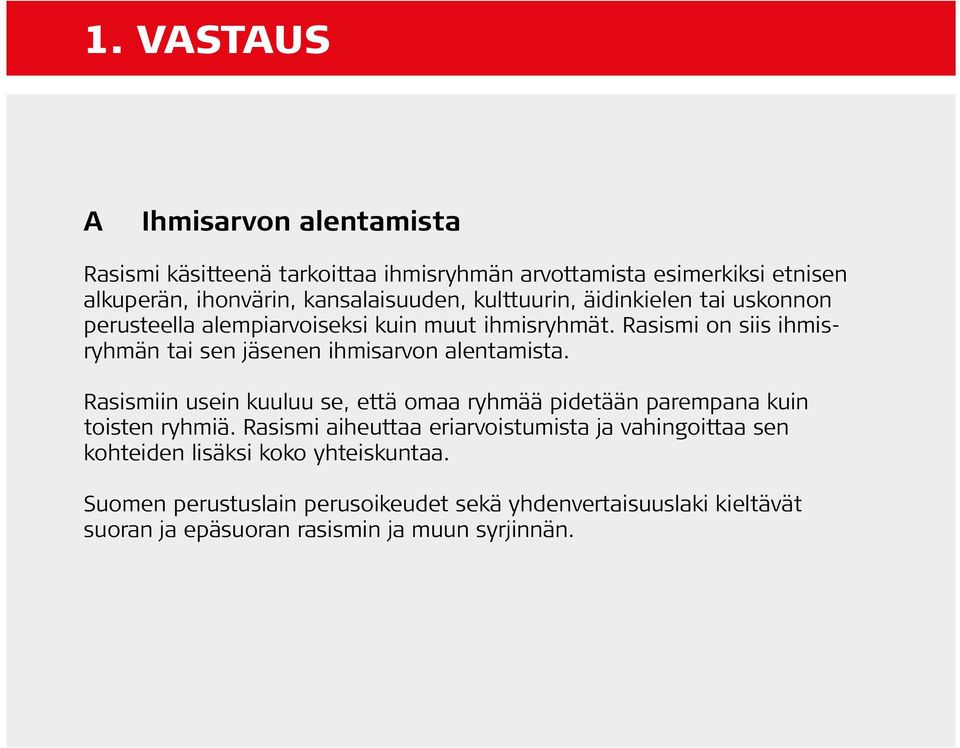 Rasismi on siis ihmisryhmän tai sen jäsenen ihmisarvon alentamista.