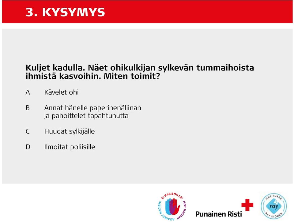 kasvoihin. Miten toimit?