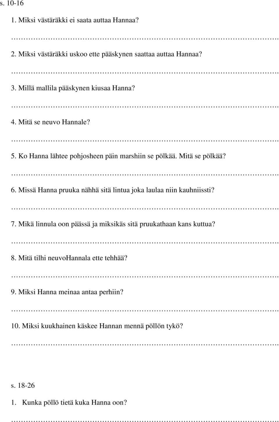 Missä Hanna pruuka nähhä sitä lintua joka laulaa niin kauhniissti? 7. Mikä linnula oon päässä ja miksikäs sitä pruukathaan kans kuttua? 8.