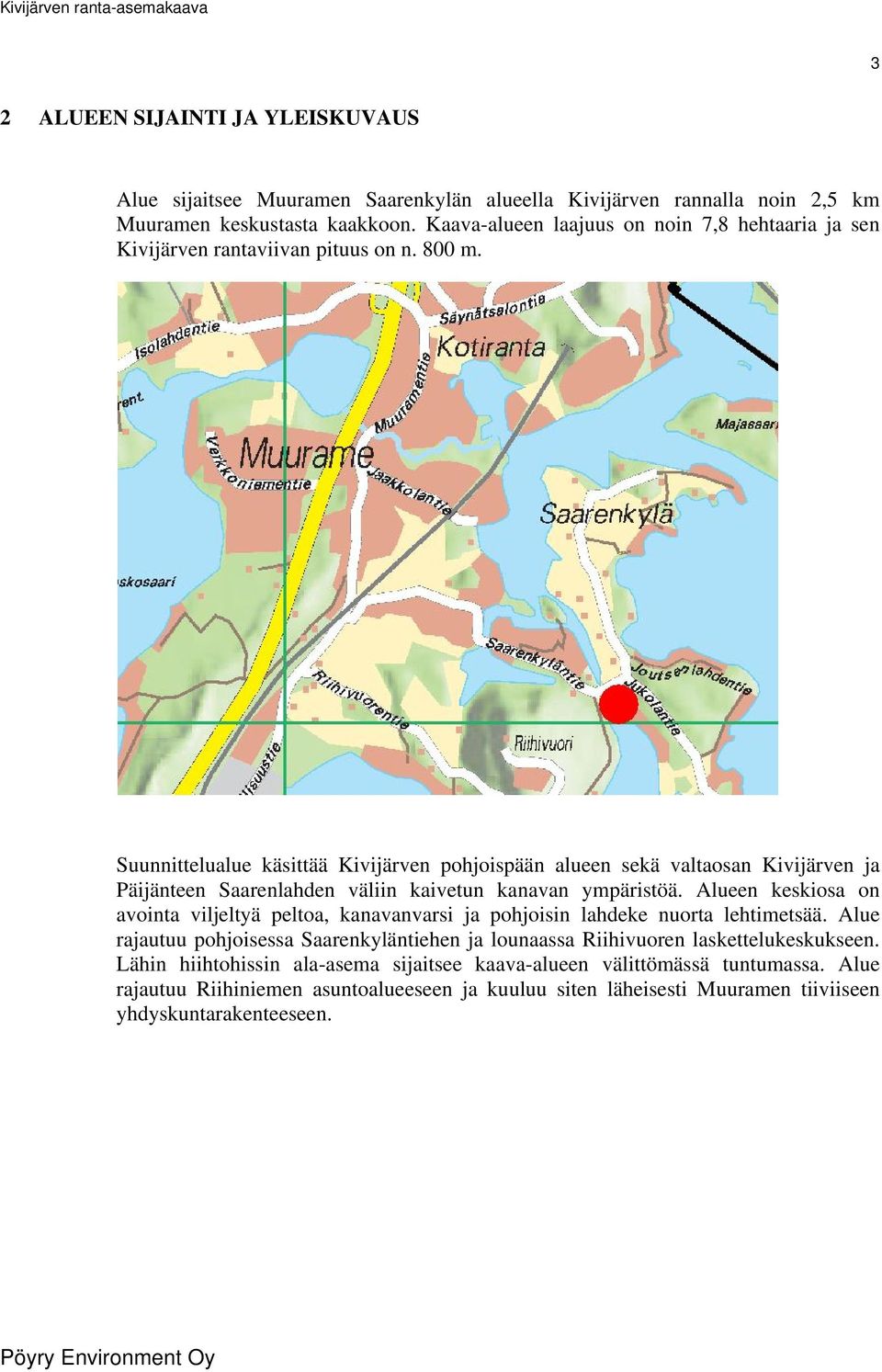 Suunnittelualue käsittää Kivijärven pohjoispään alueen sekä valtaosan Kivijärven ja Päijänteen Saarenlahden väliin kaivetun kanavan ympäristöä.