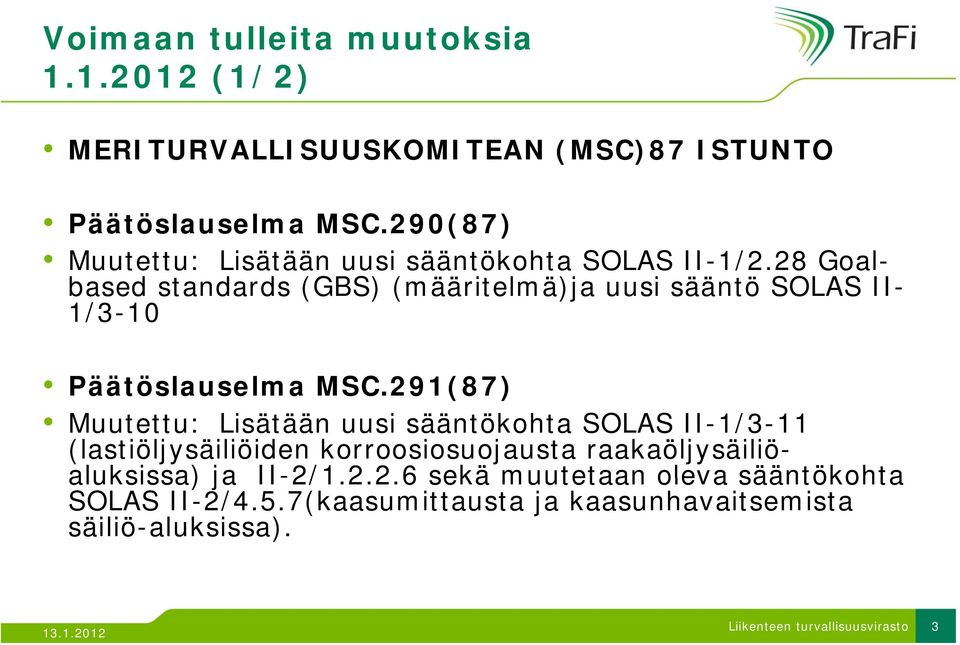 28 Goalbased standards (GBS) (määritelmä)ja uusi sääntö SOLAS II- 1/3-10 Päätöslauselma MSC.