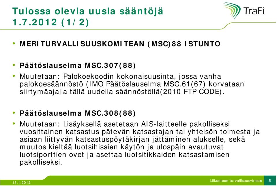 61(67) korvataan siirtymäajalla tällä uudella säännöstöllä(2010 FTP CODE). Päätöslauselma MSC.