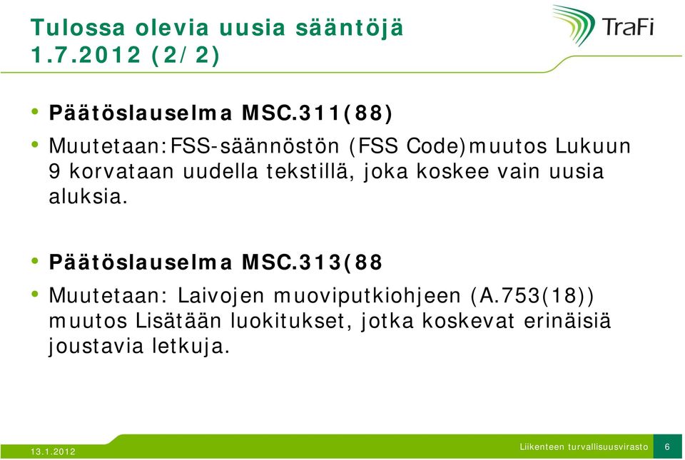 tekstillä, tillä joka koskee k vain uusia aluksia. Päätöslauselma MSC.