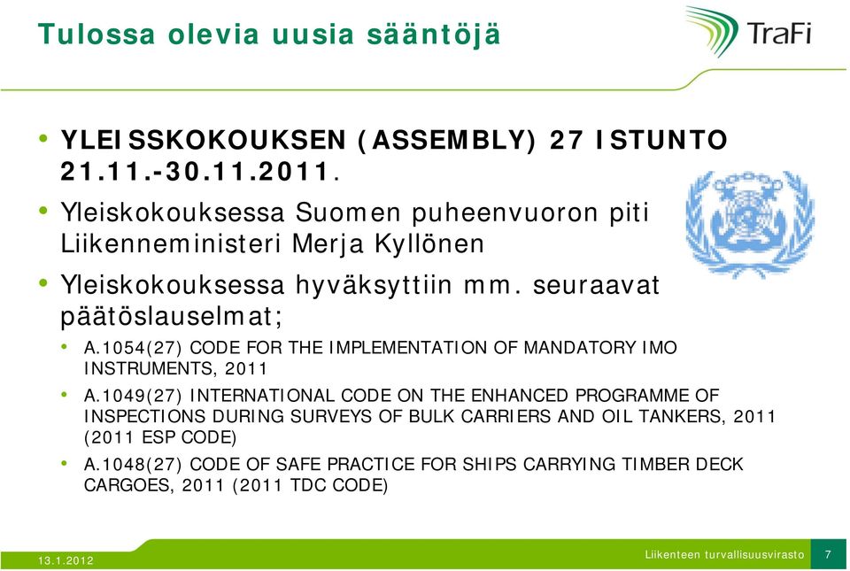 seuraavat päätöslauselmat; A.1054(27) CODE FOR THE IMPLEMENTATION OF MANDATORY IMO INSTRUMENTS, 2011 A.