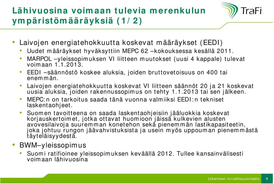 Laivojen energiatehokkuutta koskevat VI liitteen säännöt 20 ja 21 koskevat uusia aluksia, joiden rakennussopimus on tehty 1.1.2013 tai sen jälkeen.