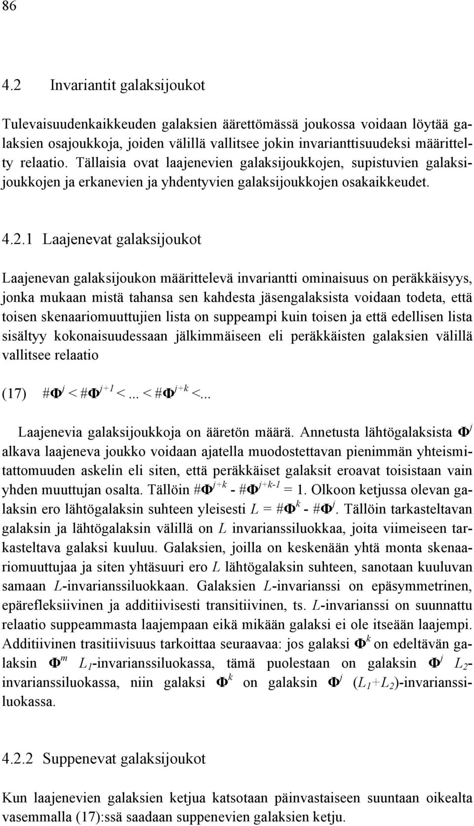 1 Laajenevat galaksijoukot Laajenevan galaksijoukon määrittelevä invariantti ominaisuus on peräkkäisyys, jonka mukaan mistä tahansa sen kahdesta jäsengalaksista voidaan todeta, että toisen