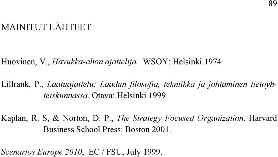 , Laatuajattelu: Laadun filosofia, tekniikka ja johtaminen tietoyhteiskunnassa.