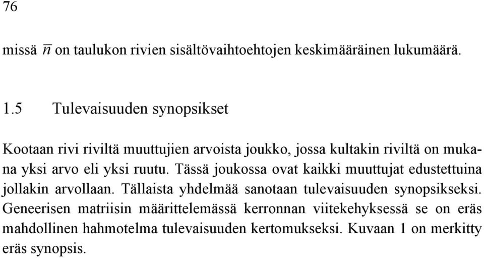 yksi ruutu. Tässä joukossa ovat kaikki muuttujat edustettuina jollakin arvollaan.