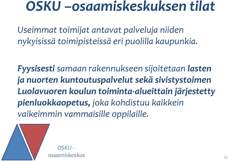 Fyysisesti samaan rakennukseen sijoitetaan lasten ja nuorten kuntoutuspalvelut sekä