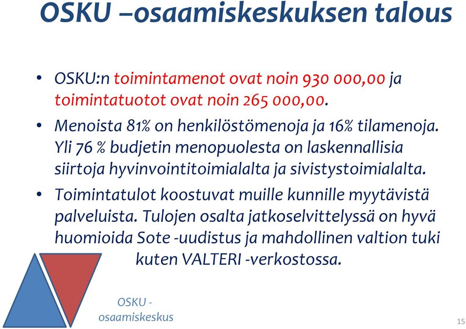 Yli 76 % budjetin menopuolesta on laskennallisia siirtoja hyvinvointitoimialalta ja sivistystoimialalta.