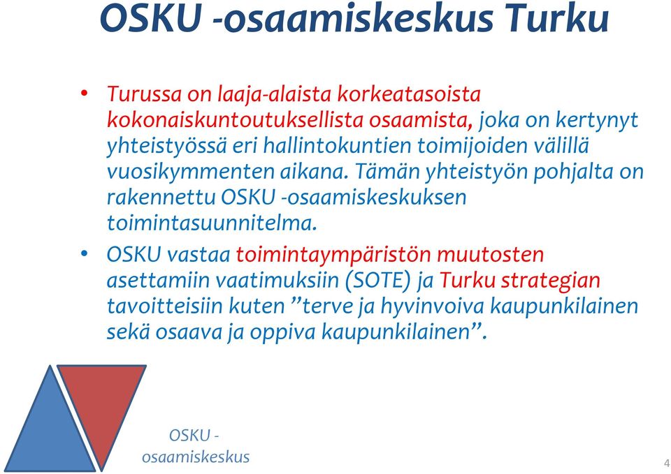 Tämän yhteistyön pohjalta on rakennettu osaamiskeskuksen toimintasuunnitelma.