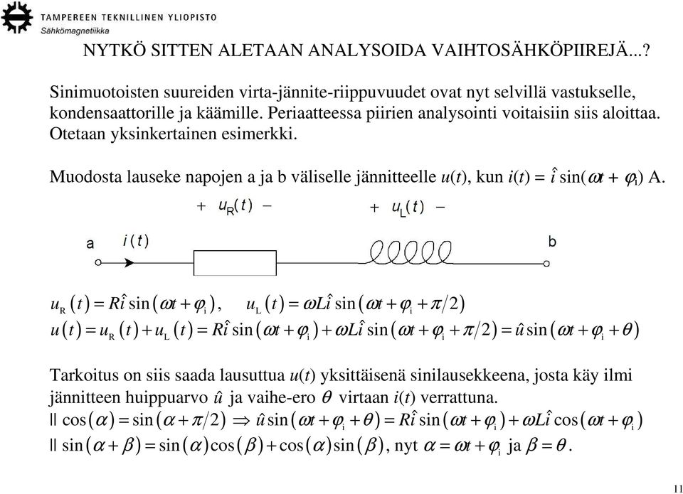 ( ) = ˆsin( ω + ϕi ), u ( t L ) = ωliˆsin ( ωt + ϕ + π 2 i ) ( ) = ( ) + ( ) = ˆsin ( ω + ϕ ) + ω ˆsin( ω + ϕ + π 2) = ˆsin ( ω + ϕ + θ ) u t Ri t R u t u t u t Ri t Li t u t R L i i i Tarkoitus on