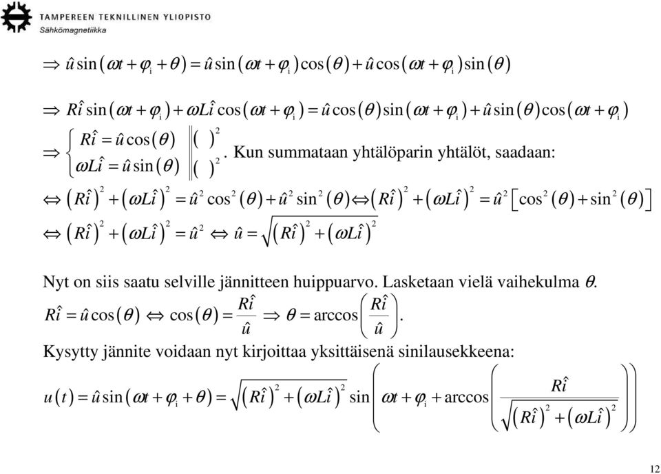 Kun summataan yhtälöparin yhtälöt, saadaan: 2 ωliˆ = uˆ sin( θ ) ( ) ( ) 2 ( ) 2 2 2 2 2 Riˆ + ωliˆ = uˆ cos ( θ ) + uˆ sin ( θ ) ( ) 2 ( ) 2 2 2 2 Riˆ + ωliˆ = uˆ cos ( θ ) + sin ( θ ) ( ˆ) 2