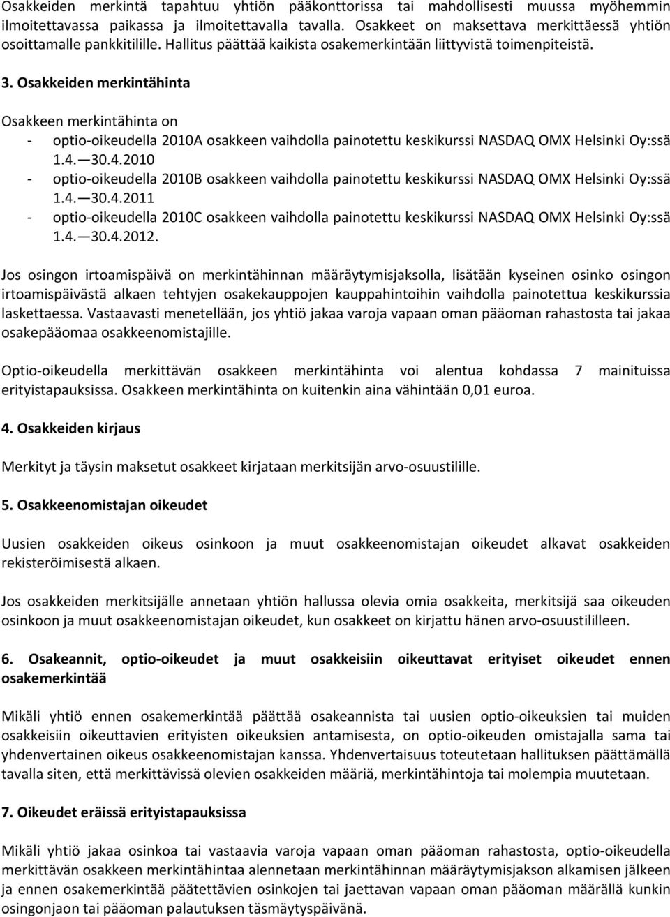 Osakkeiden merkintähinta Osakkeen merkintähinta on optio oikeudella 2010A osakkeen vaihdolla painotettu keskikurssi NASDAQ OMX Helsinki Oy:ssä 1.4.