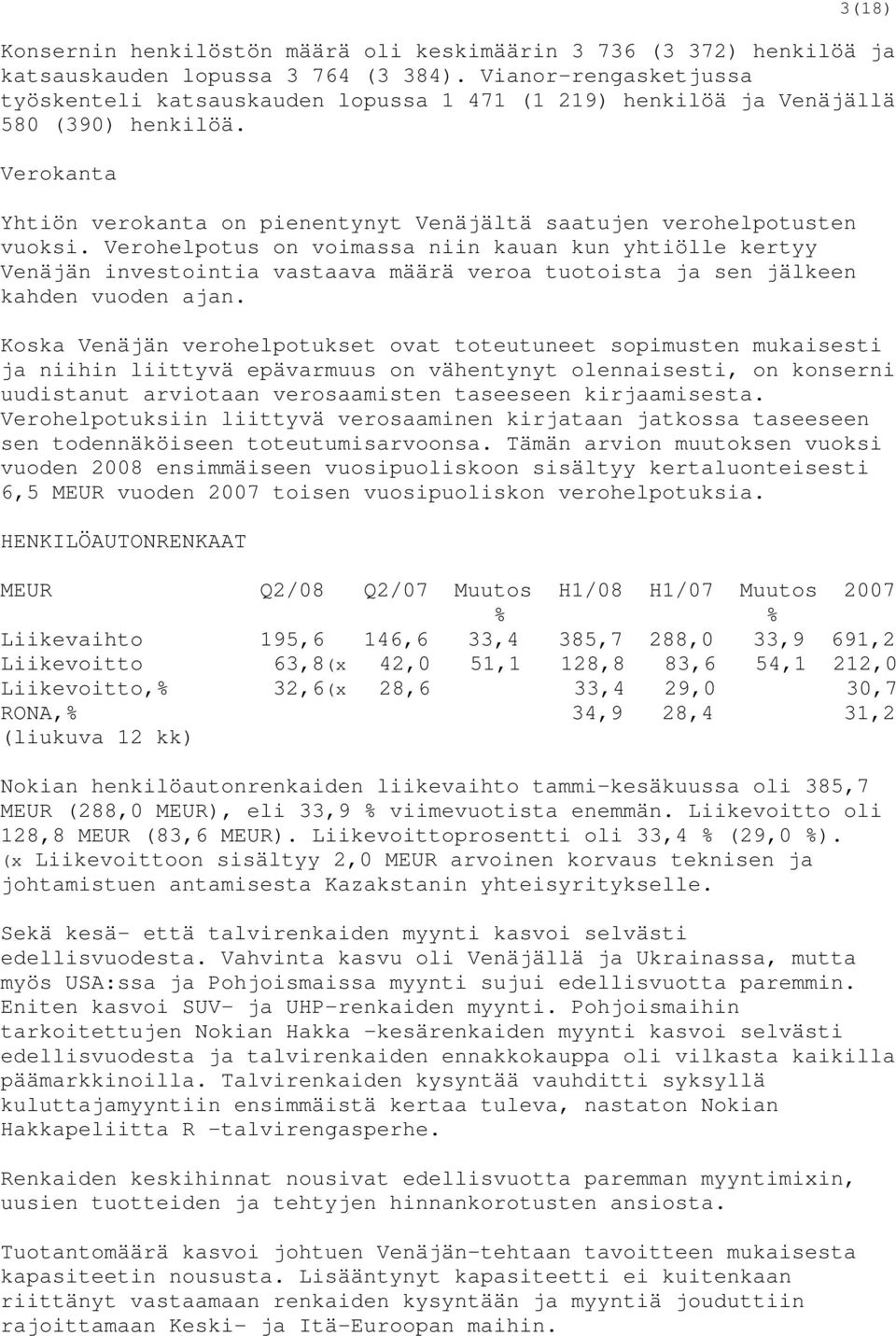 Verohelpotus on voimassa niin kauan kun yhtiölle kertyy Venäjän investointia vastaava määrä veroa tuotoista ja sen jälkeen kahden vuoden ajan.