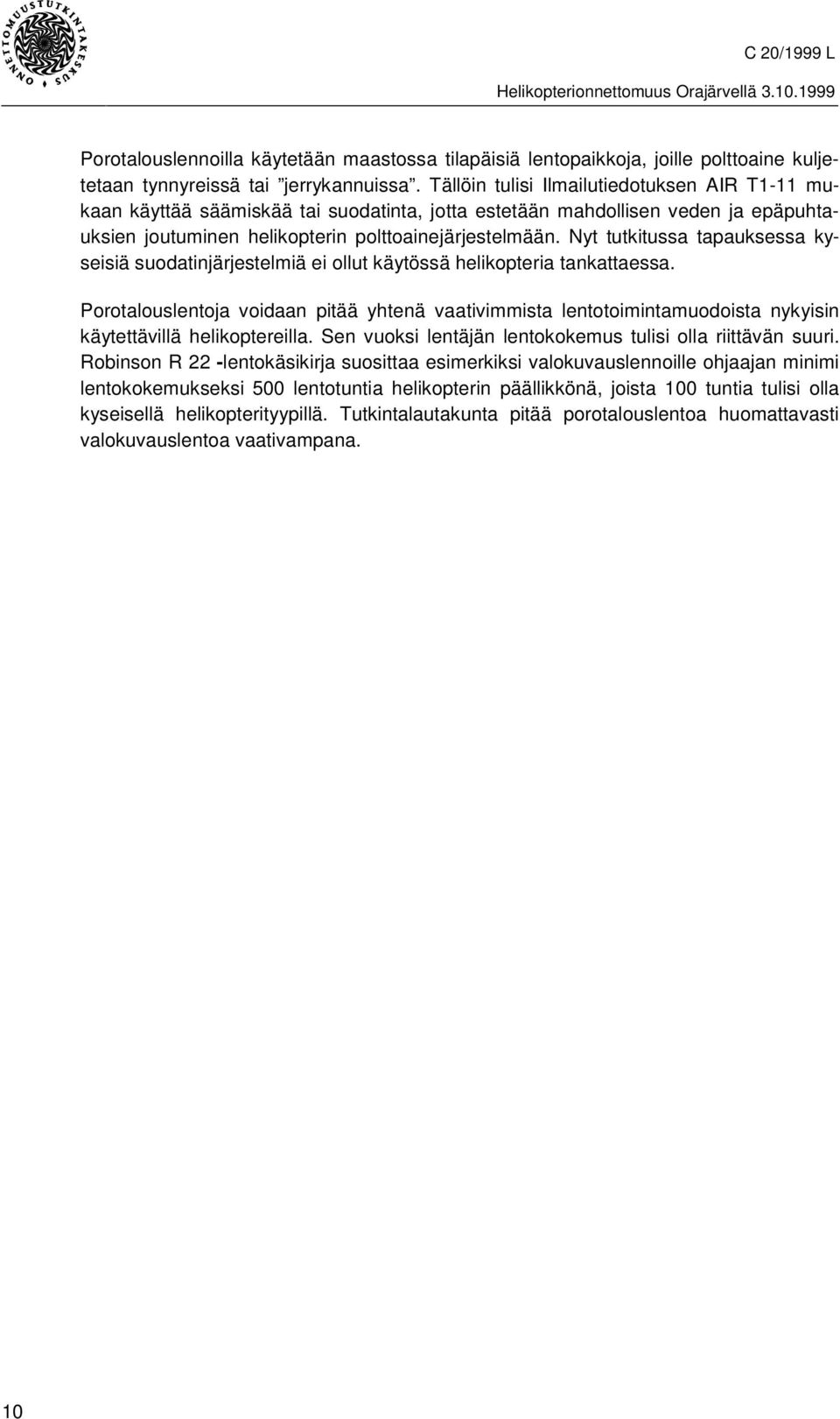 Nyt tutkitussa tapauksessa kyseisiä suodatinjärjestelmiä ei ollut käytössä helikopteria tankattaessa.