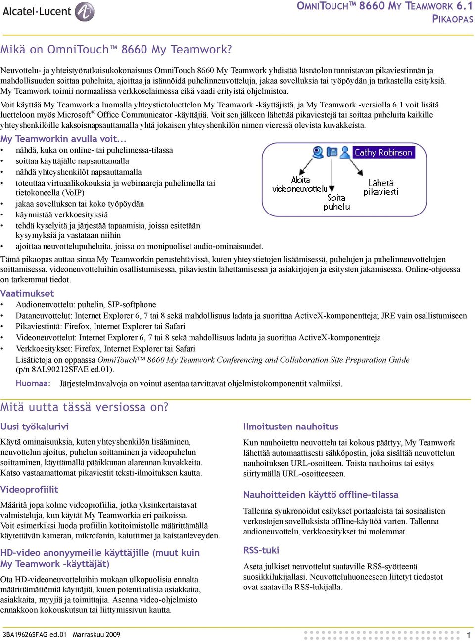 jakaa sovelluksia tai työpöydän ja tarkastella esityksiä. My Teamwork toimii normaalissa verkkoselaimessa eikä vaadi erityistä ohjelmistoa.