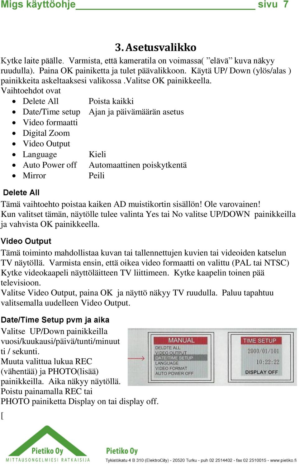 Vaihtoehdot ovat Delete All Poista kaikki Date/Time setup Ajan ja päivämäärän asetus Video formaatti Digital Zoom Video Output Language Auto Power off Mirror Kieli Automaattinen poiskytkentä Peili