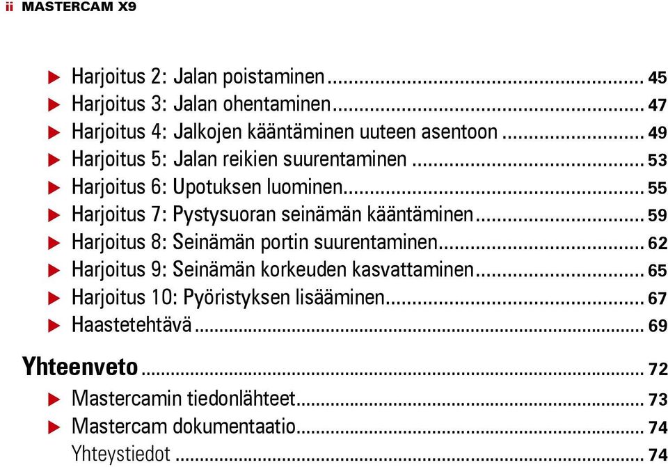 .. 55 Harjoitus 7: Pystysuoran seinämän kääntäminen... 59 Harjoitus 8: Seinämän portin suurentaminen.