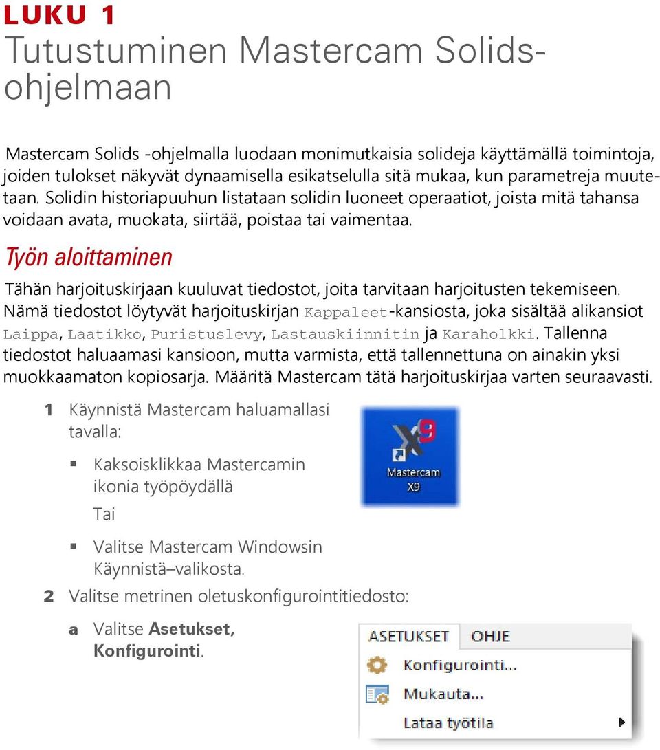 Työn aloittaminen Tähän harjoituskirjaan kuuluvat tiedostot, joita tarvitaan harjoitusten tekemiseen.