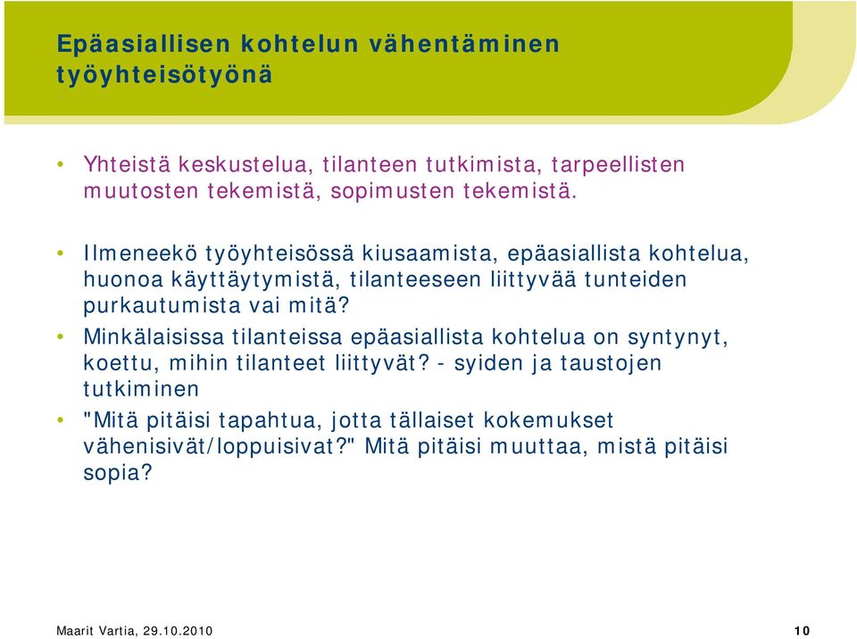 Ilmeneekö työyhteisössä kiusaamista, epäasiallista kohtelua, huonoa käyttäytymistä, tilanteeseen liittyvää tunteiden purkautumista vai mitä?