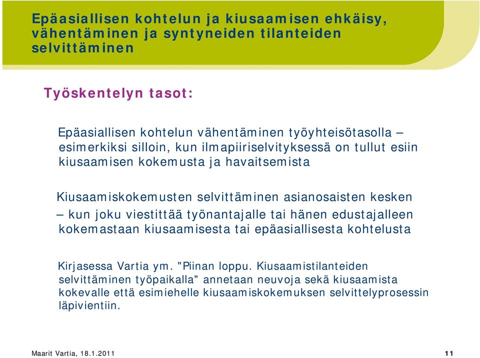 kesken kun joku viestittää työnantajalle tai hänen edustajalleen kokemastaan kiusaamisesta tai epäasiallisesta kohtelusta Kirjasessa Vartia ym. "Piinan loppu.