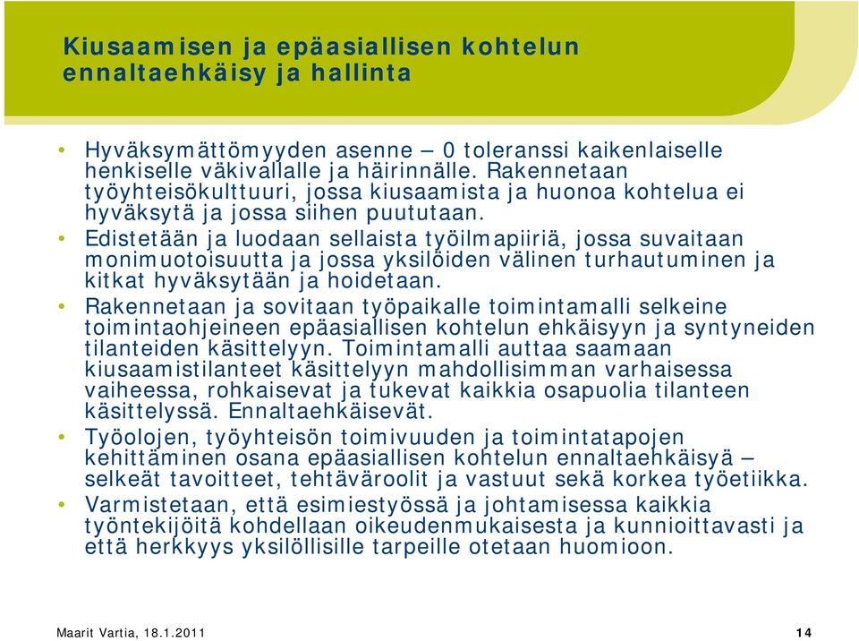 Edistetään ja luodaan sellaista työilmapiiriä, jossa suvaitaan monimuotoisuutta ja jossa yksilöiden välinen turhautuminen ja kitkat hyväksytään ja hoidetaan.