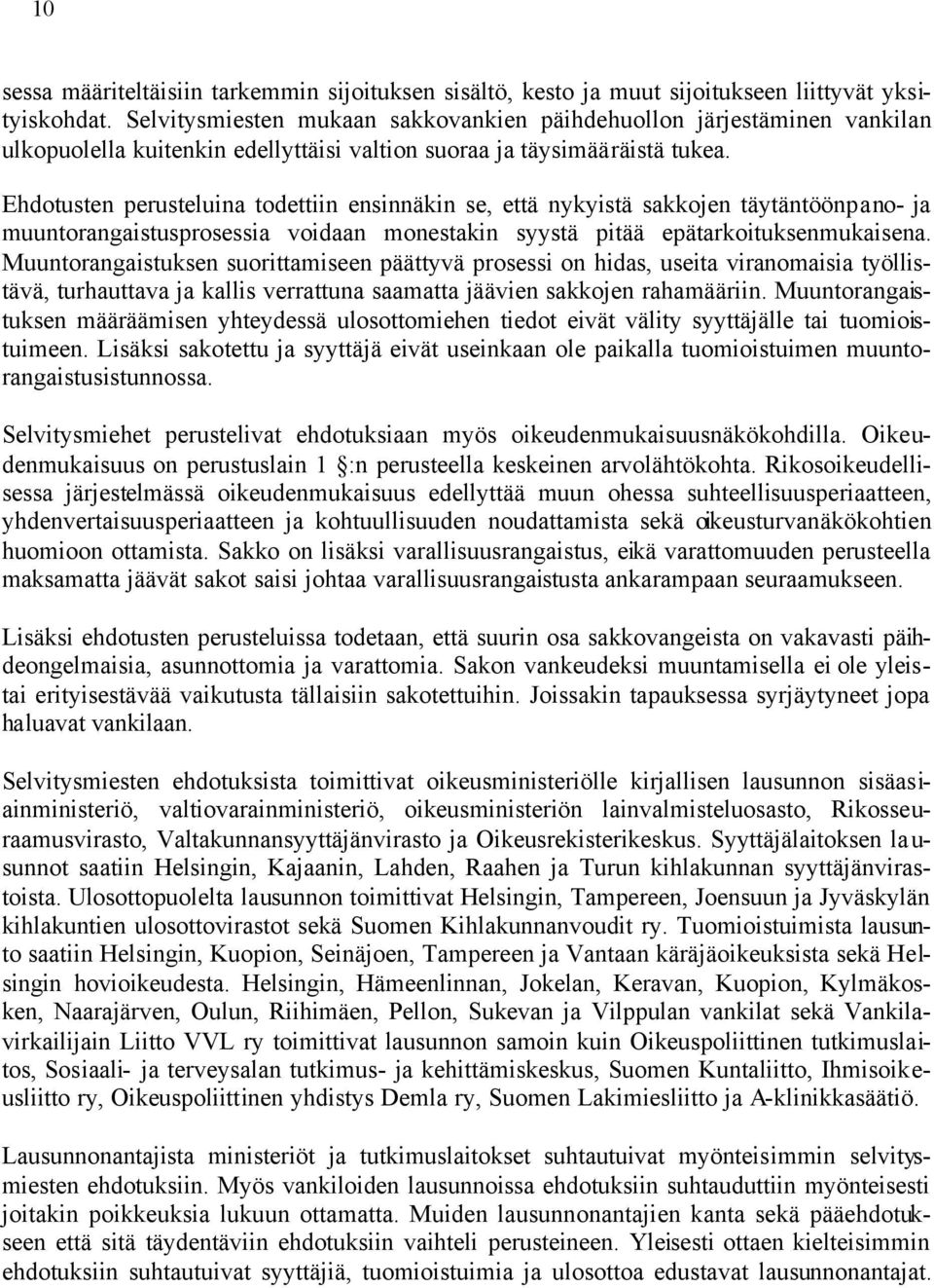 Ehdotusten perusteluina todettiin ensinnäkin se, että nykyistä sakkojen täytäntöönpano- ja muuntorangaistusprosessia voidaan monestakin syystä pitää epätarkoituksenmukaisena.