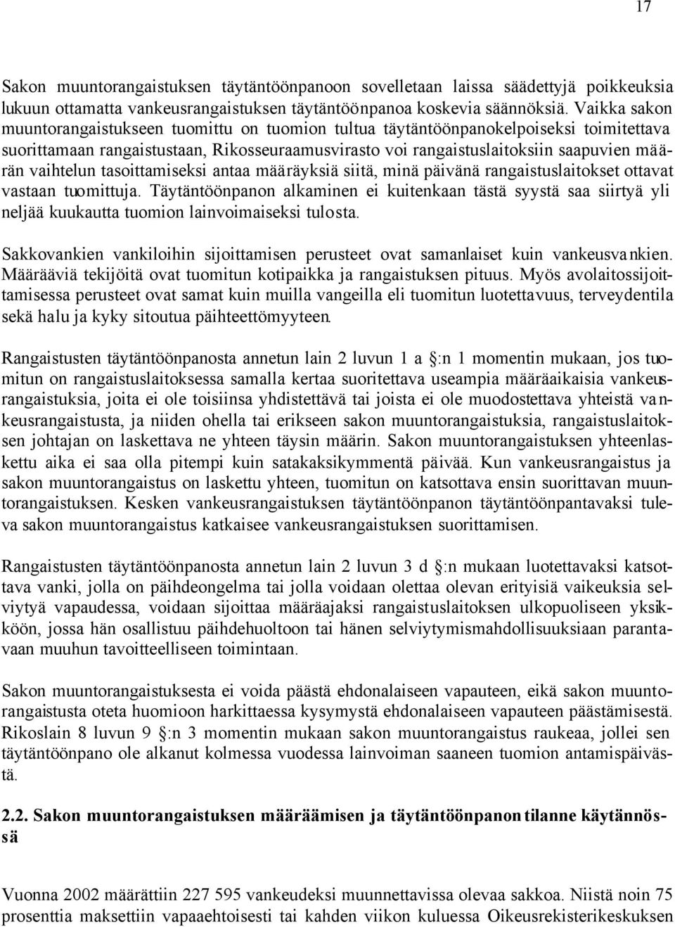 vaihtelun tasoittamiseksi antaa määräyksiä siitä, minä päivänä rangaistuslaitokset ottavat vastaan tuomittuja.