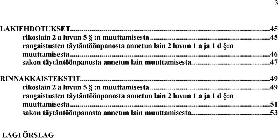 ..46 sakon täytäntöönpanosta annetun lain muuttamisesta...47 RINNAKKAISTEKSTIT.