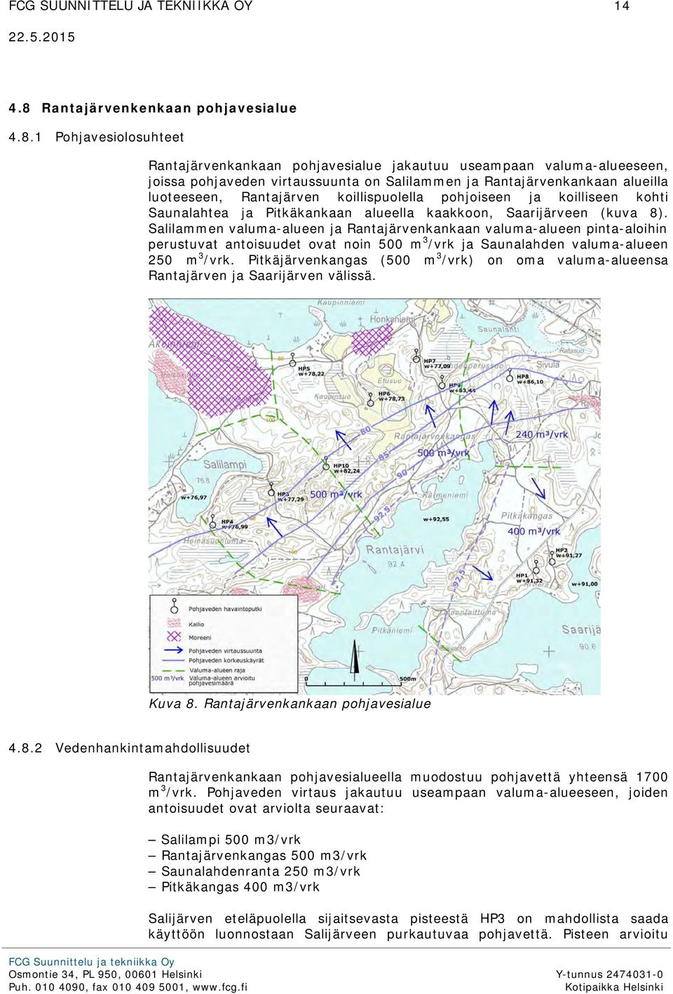 1 Pohjavesiolosuhteet Rantajärvenkankaan pohjavesialue jakautuu useampaan valuma-alueeseen, joissa pohjaveden virtaussuunta on Salilammen ja Rantajärvenkankaan alueilla luoteeseen, Rantajärven