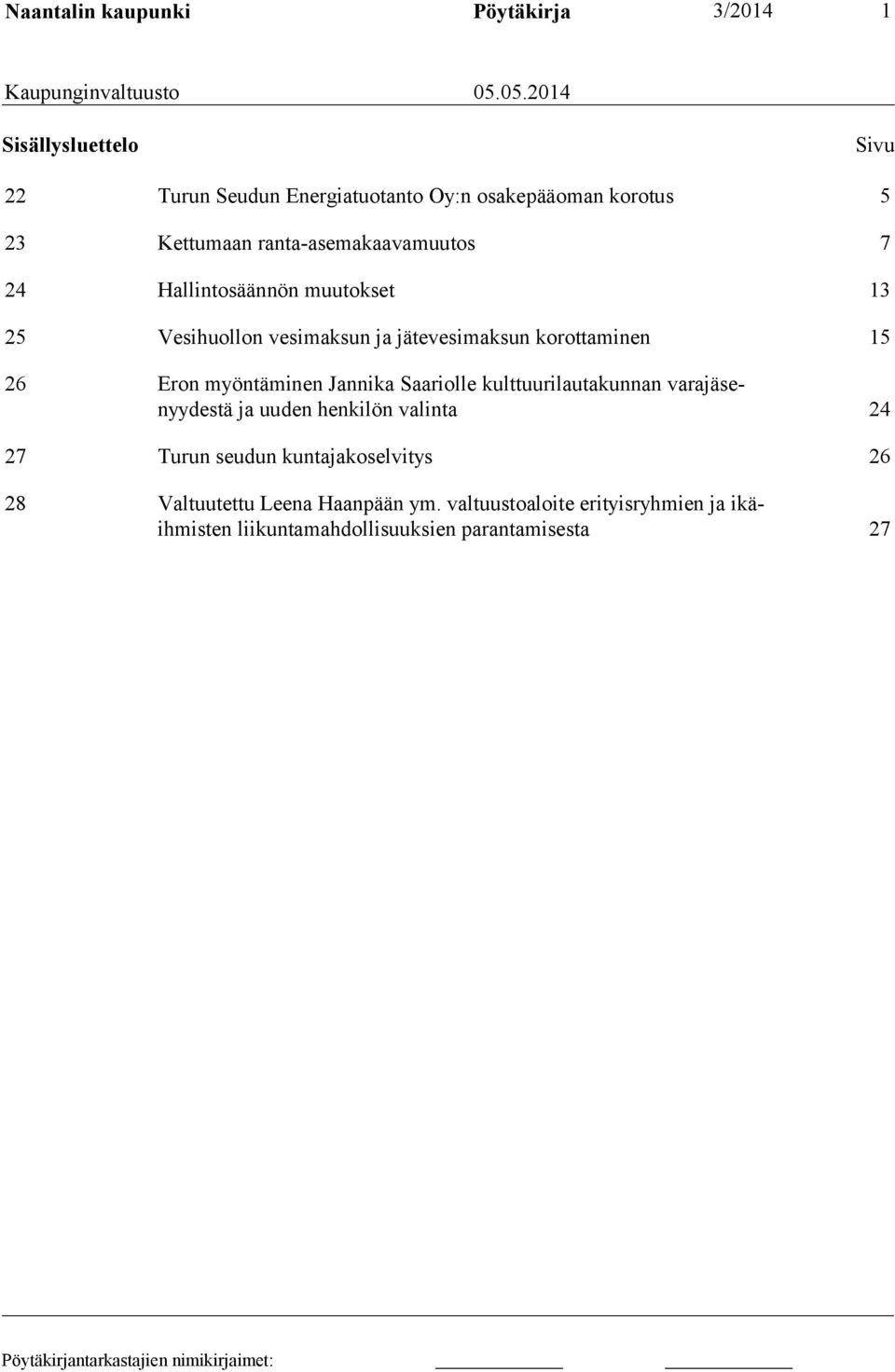Hallintosäännön muutokset 13 25 Vesihuollon vesimaksun ja jätevesimaksun korottaminen 15 26 Eron myöntäminen Jannika Saariolle