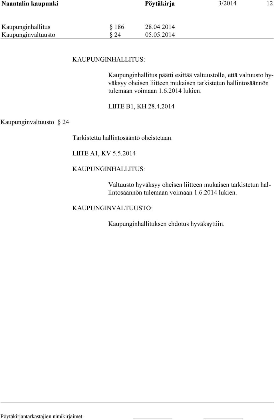 mukaisen tarkistetun hallintosäännön tulemaan voimaan 1.6.2014 lukien. LIITE B1, KH 28.4.2014 Tarkistettu hallintosääntö oheistetaan.