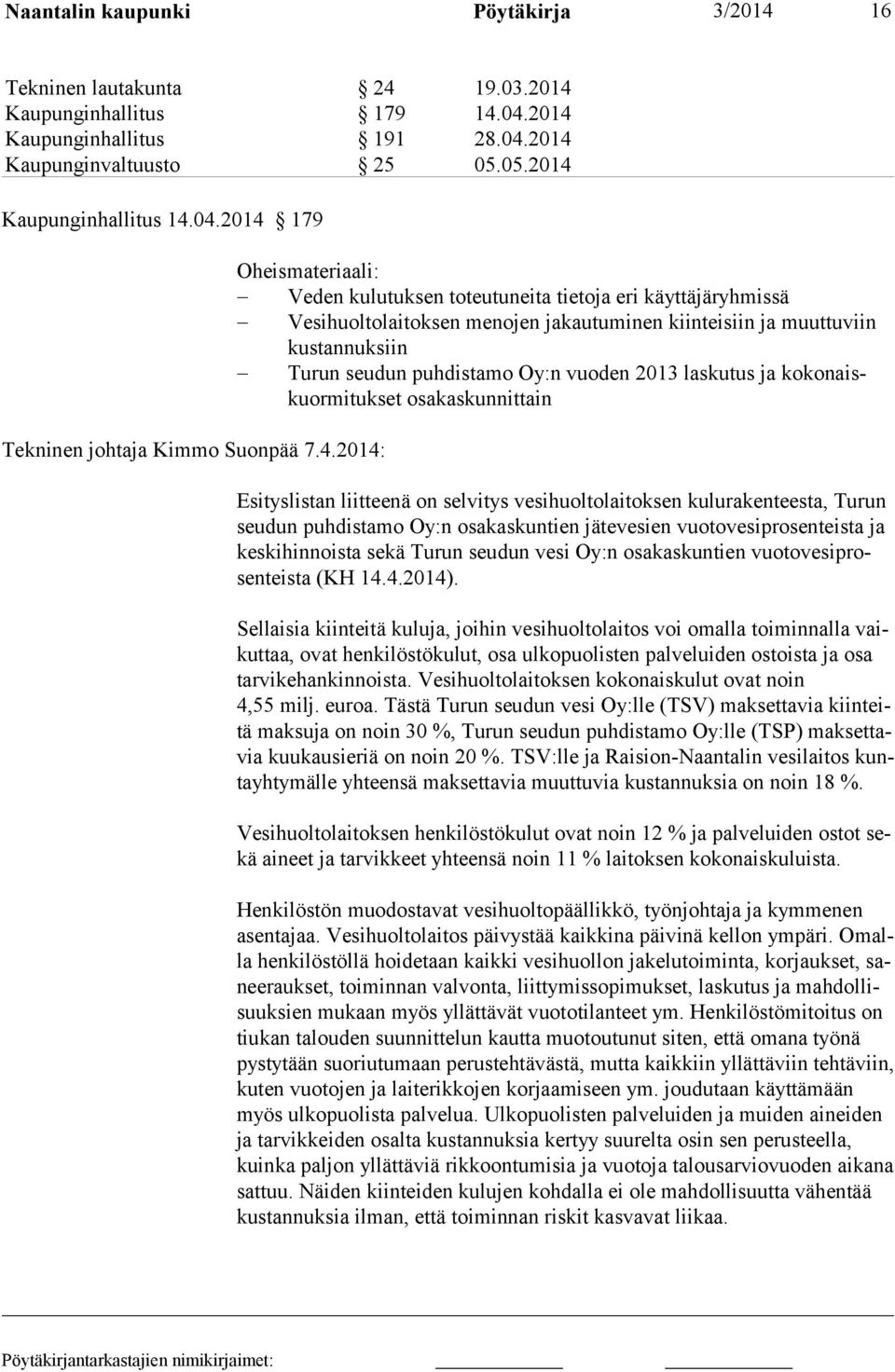 vuoden 2013 laskutus ja ko konaiskuormi tuk set osa kas kun nit tain Esityslistan liitteenä on selvitys vesihuoltolaitoksen kulurakenteesta, Turun seu dun puhdistamo Oy:n osa kas kun tien jätevesien