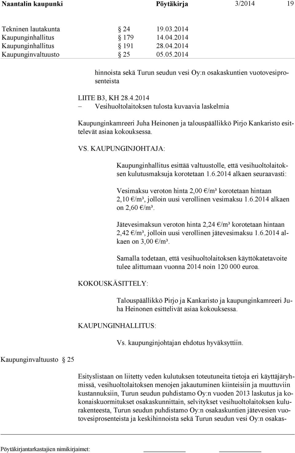VS. KAUPUNGINJOHTAJA: KOKOUSKÄSITTELY: Kaupunginhallitus esittää valtuustolle, että vesihuoltolaitoksen kulutusmak suja korotetaan 1.6.