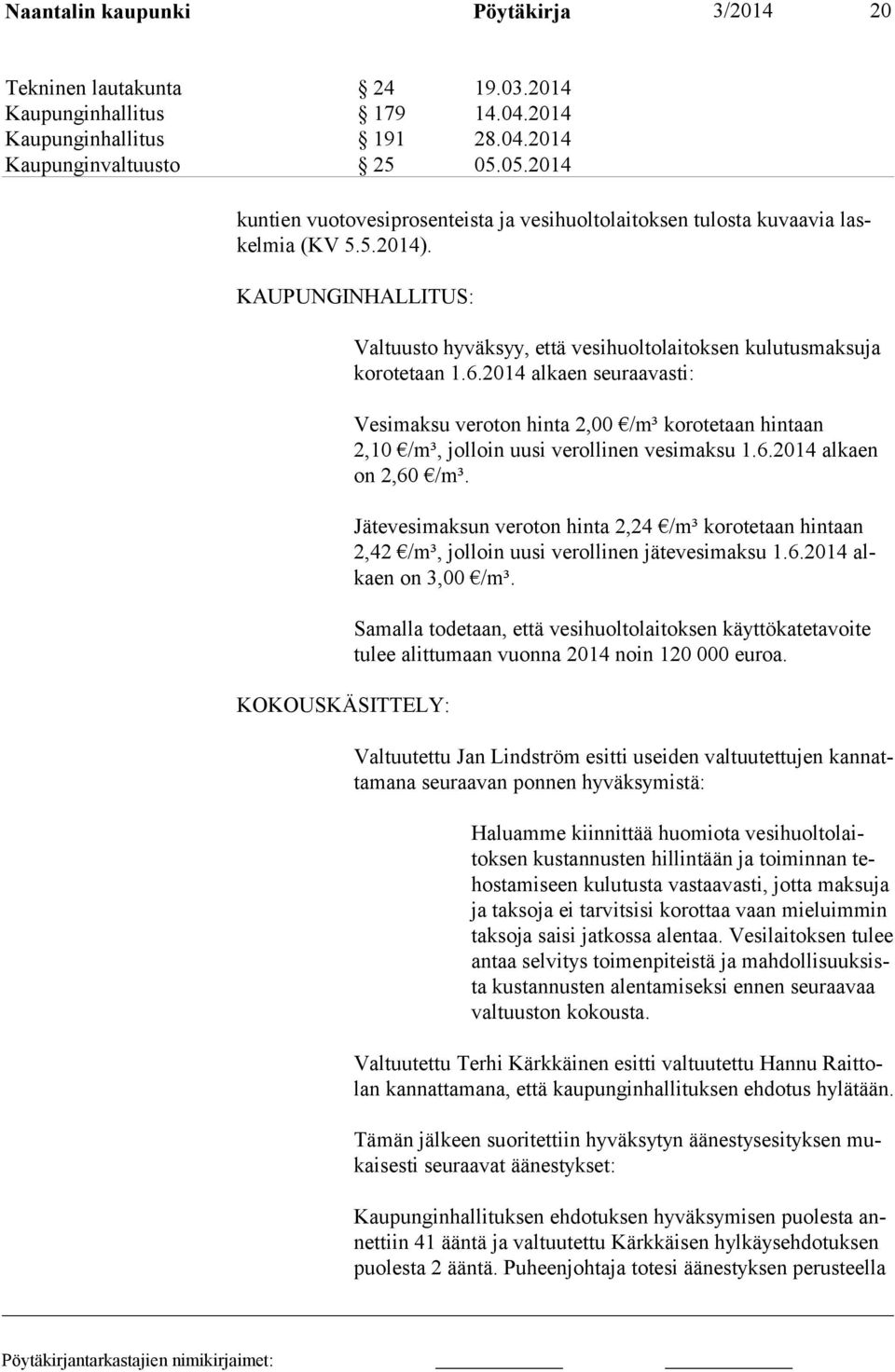 KAUPUNGINHALLITUS: KOKOUSKÄSITTELY: Valtuusto hyväksyy, että vesihuoltolaitoksen kulutusmak suja ko ro te taan 1.6.