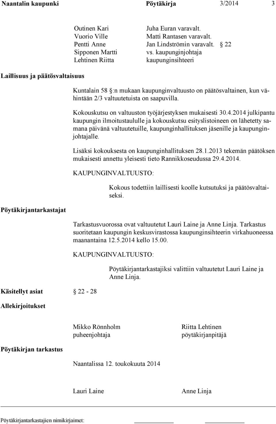 kaupunginjohtaja Lehtinen Riitta kaupunginsihteeri Kuntalain 58 :n mukaan kaupunginvaltuusto on päätösvaltainen, kun vähintään 2/3 valtuutetuista on saapuvilla.