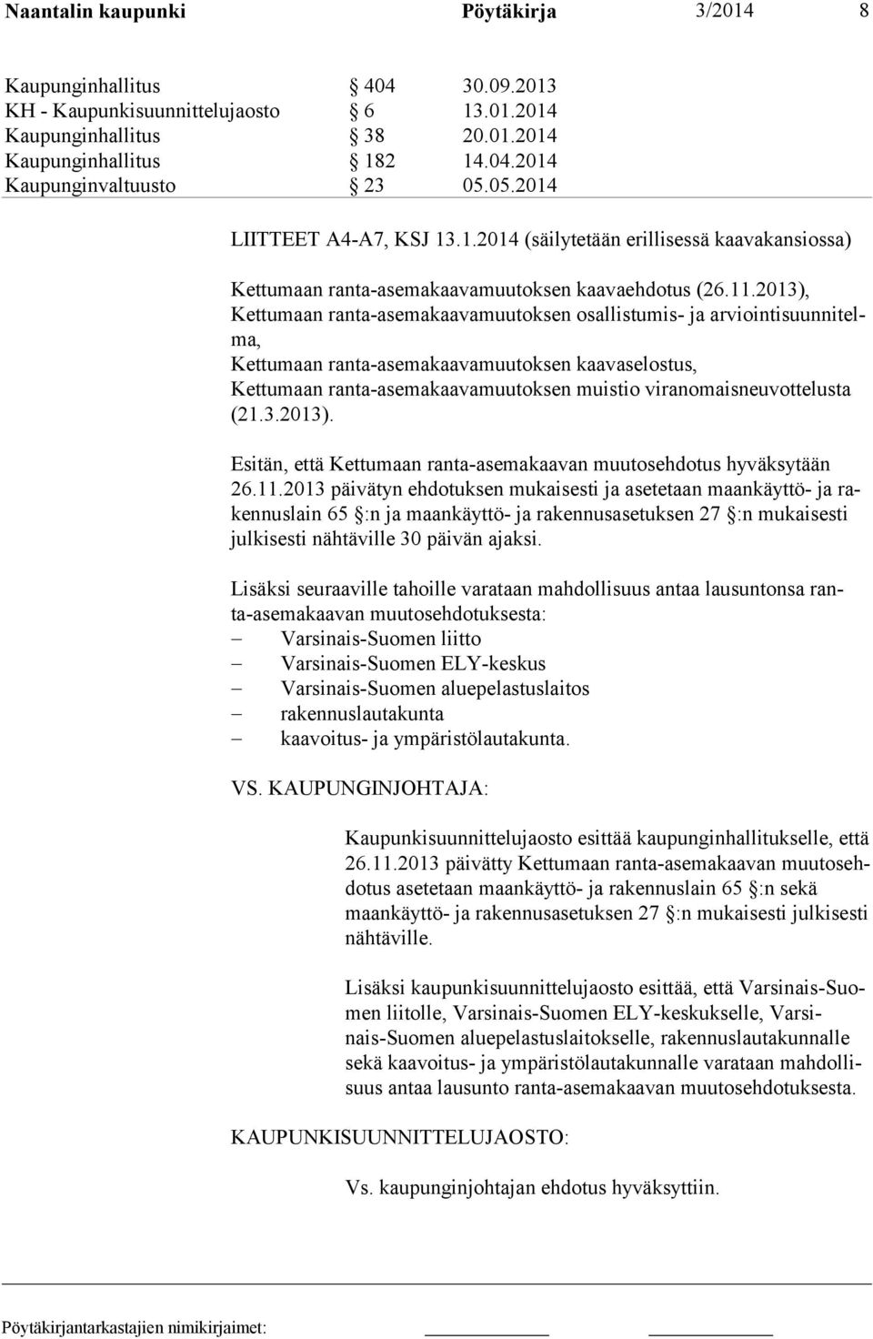 2013), Kettu maan ranta-asemakaavamuutoksen osallistumis- ja arviointisuunnitelma, Kettumaan ranta-asemakaavamuutoksen kaavaselos tus, Kettumaan ran ta-asemakaavamuutoksen muistio viran omaisneuvot