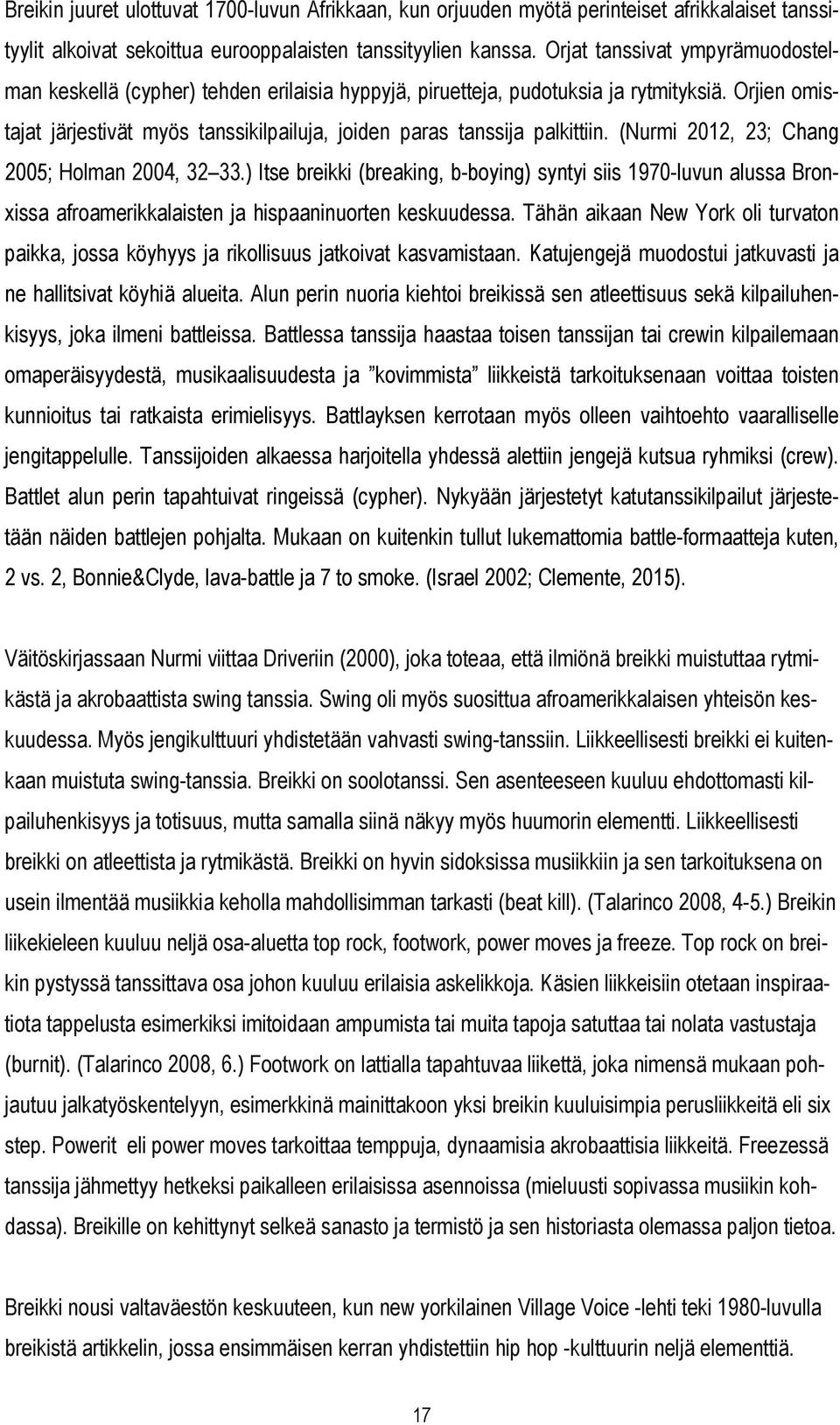 Orjien omistajat järjestivät myös tanssikilpailuja, joiden paras tanssija palkittiin. (Nurmi 2012, 23; Chang 2005; Holman 2004, 32 33.