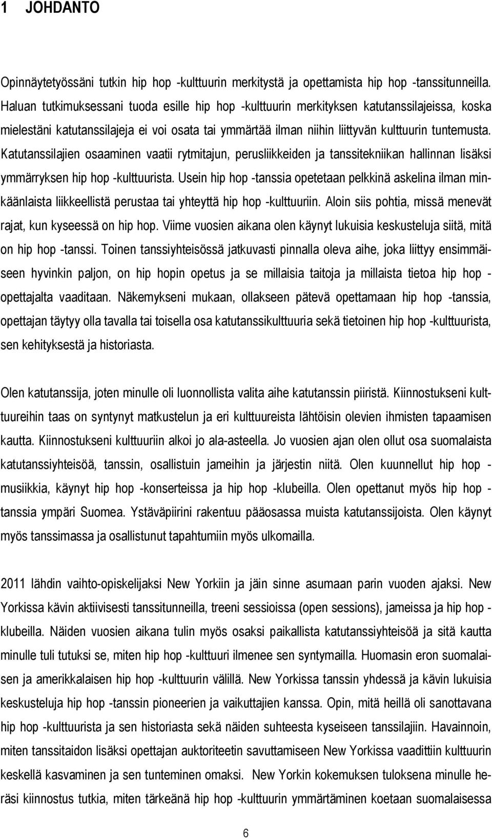 Katutanssilajien osaaminen vaatii rytmitajun, perusliikkeiden ja tanssitekniikan hallinnan lisäksi ymmärryksen hip hop -kulttuurista.