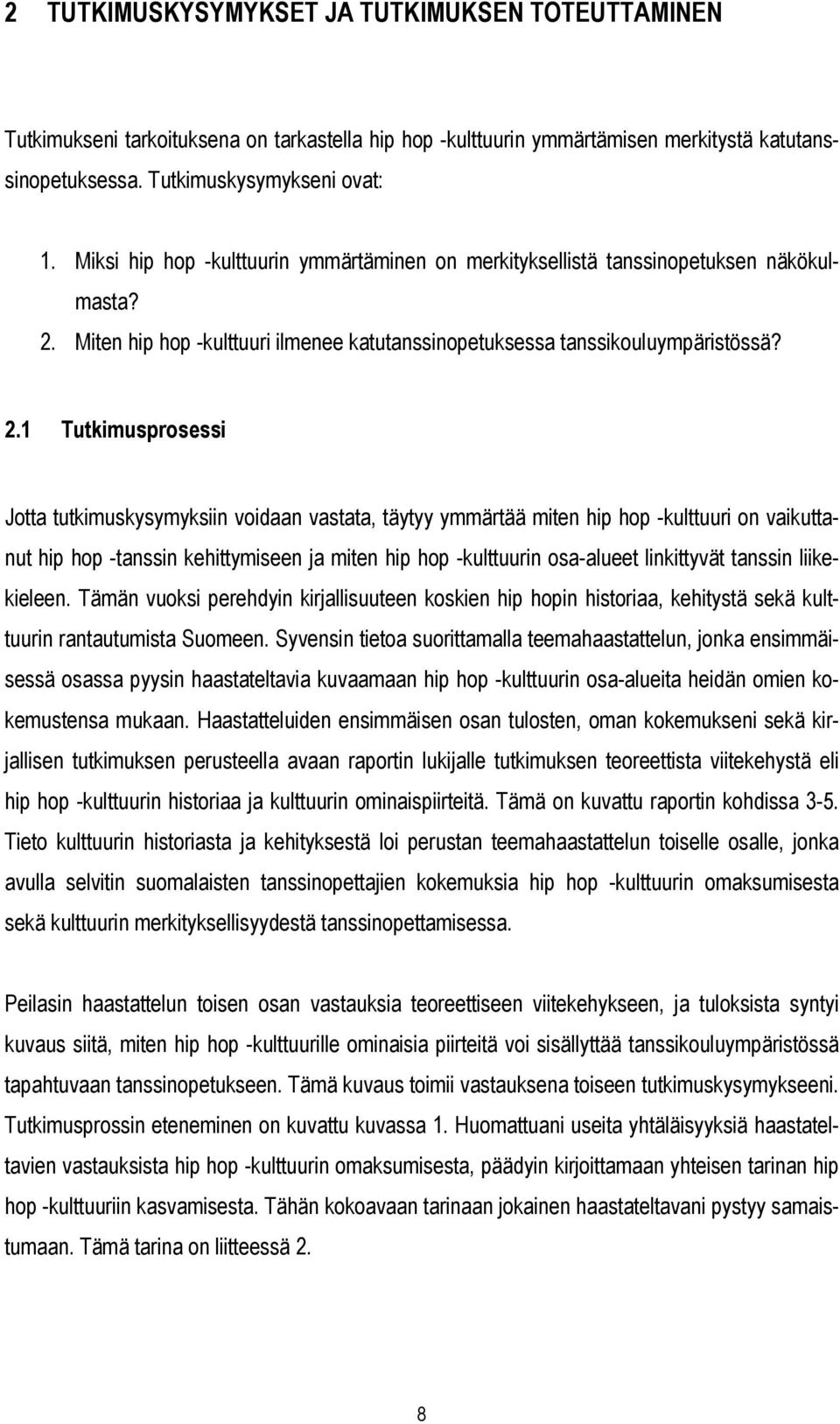 Miten hip hop -kulttuuri ilmenee katutanssinopetuksessa tanssikouluympäristössä? 2.