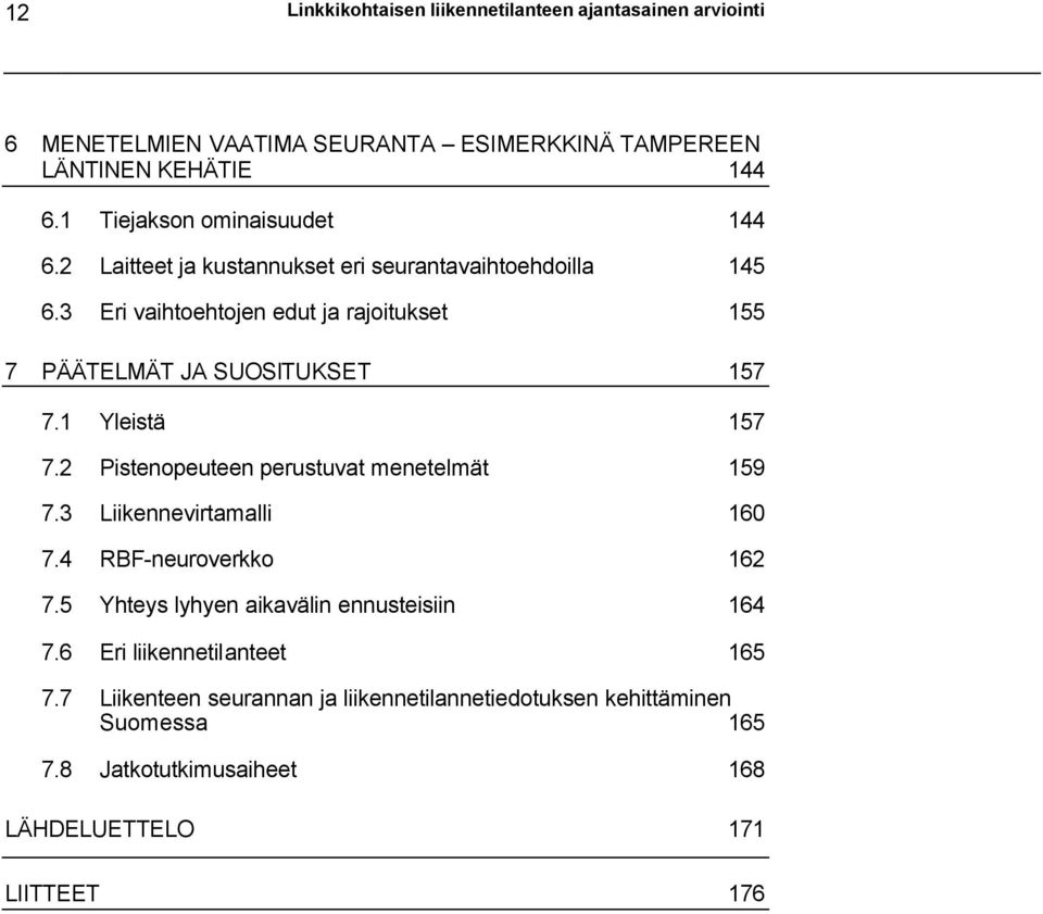 3 Eri vaihtoehtojen edut ja rajoitukset 155 7 PÄÄTELMÄT JA SUOSITUKSET 157 7.1 Yleistä 157 7.2 Pistenopeuteen perustuvat menetelmät 159 7.