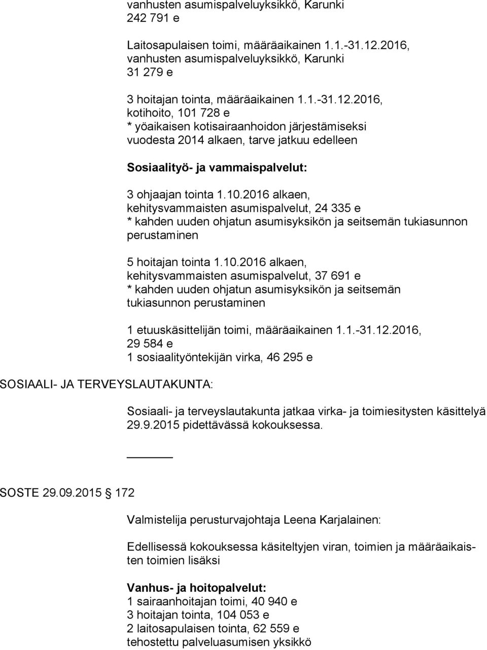 10.2016 alkaen, kehitysvammaisten asumispal velut, 37 691 e 1 etuuskäsittelijän toimi, määräaikainen 1.1.-31.12.